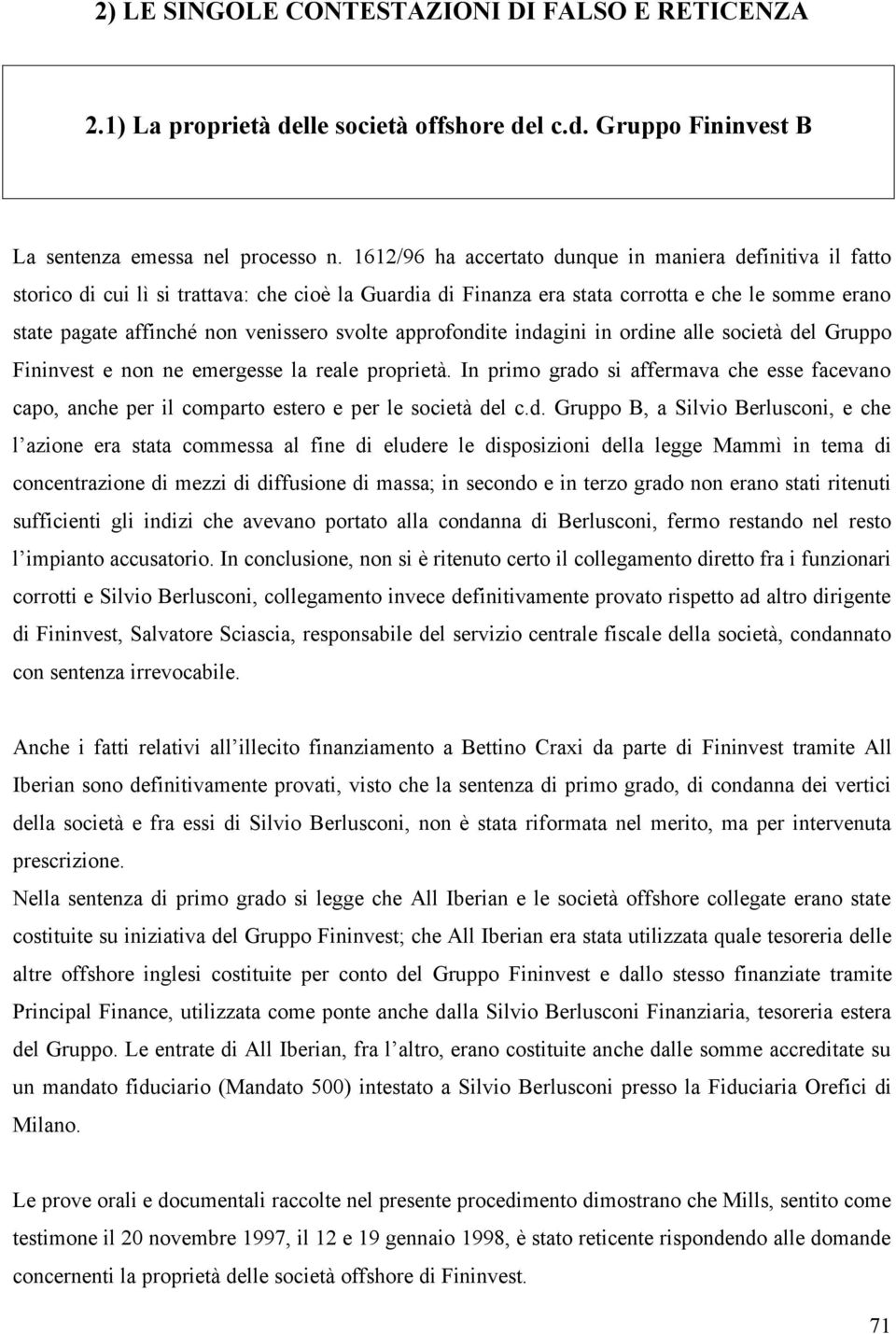 svolte approfondite indagini in ordine alle società del Gruppo Fininvest e non ne emergesse la reale proprietà.