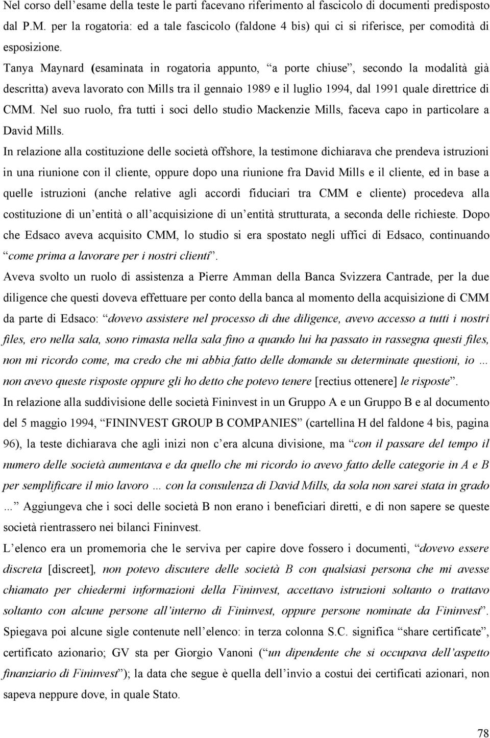 Tanya Maynard (esaminata in rogatoria appunto, a porte chiuse, secondo la modalità già descritta) aveva lavorato con Mills tra il gennaio 1989 e il luglio 1994, dal 1991 quale direttrice di CMM.