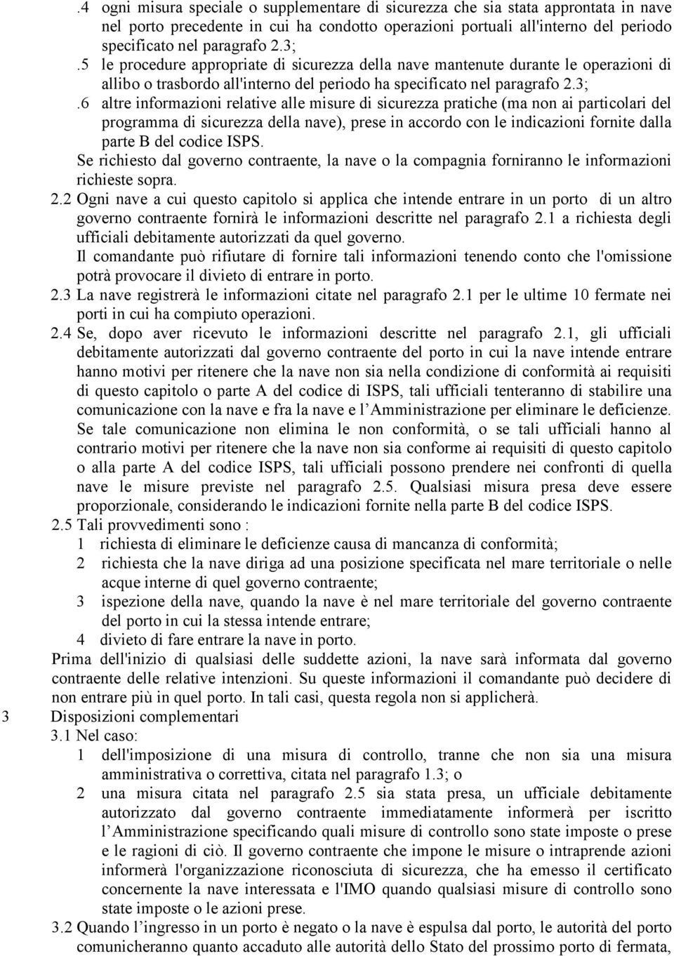 alle misure di sicurezza pratiche (ma non ai particolari del programma di sicurezza della nave), prese in accordo con le indicazioni fornite dalla parte B del codice ISPS.