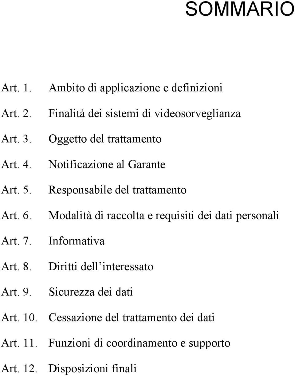 al Garante Responsabile del trattamento Modalità di raccolta e requisiti dei dati personali Informativa Diritti dell