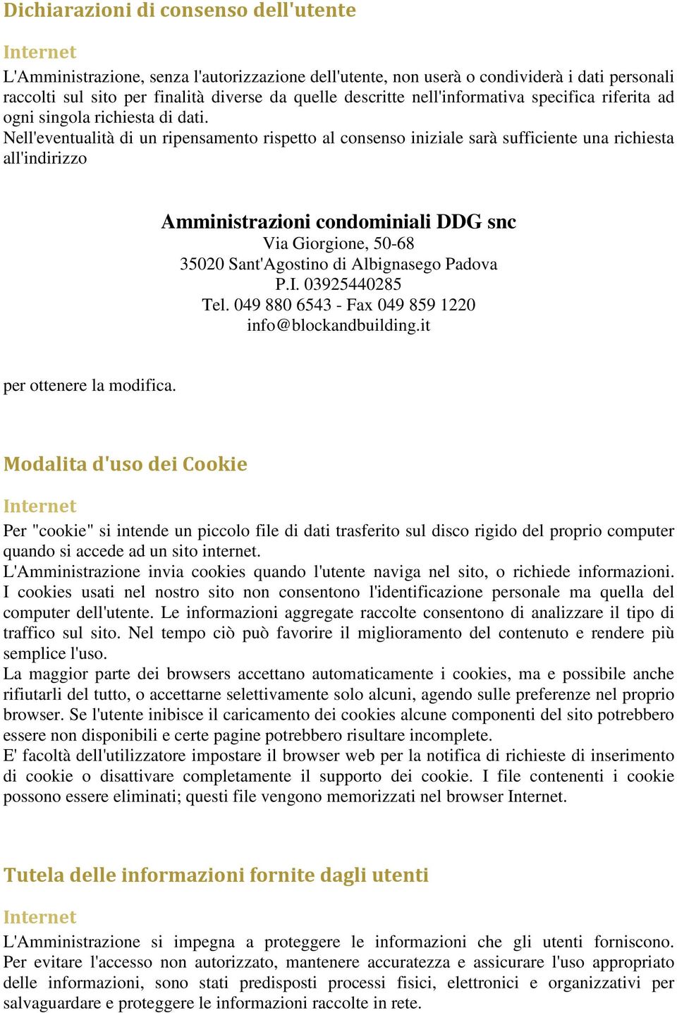 Nell'eventualità di un ripensamento rispetto al consenso iniziale sarà sufficiente una richiesta all'indirizzo per ottenere la modifica.