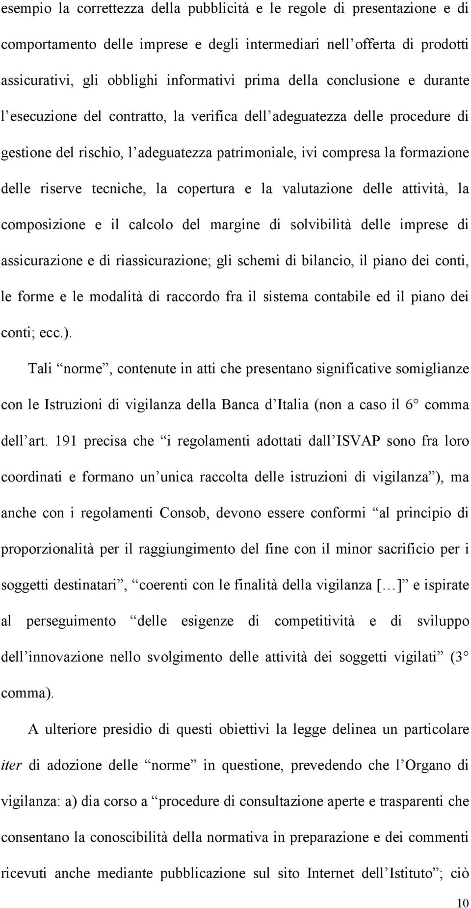 la copertura e la valutazione delle attività, la composizione e il calcolo del margine di solvibilità delle imprese di assicurazione e di riassicurazione; gli schemi di bilancio, il piano dei conti,