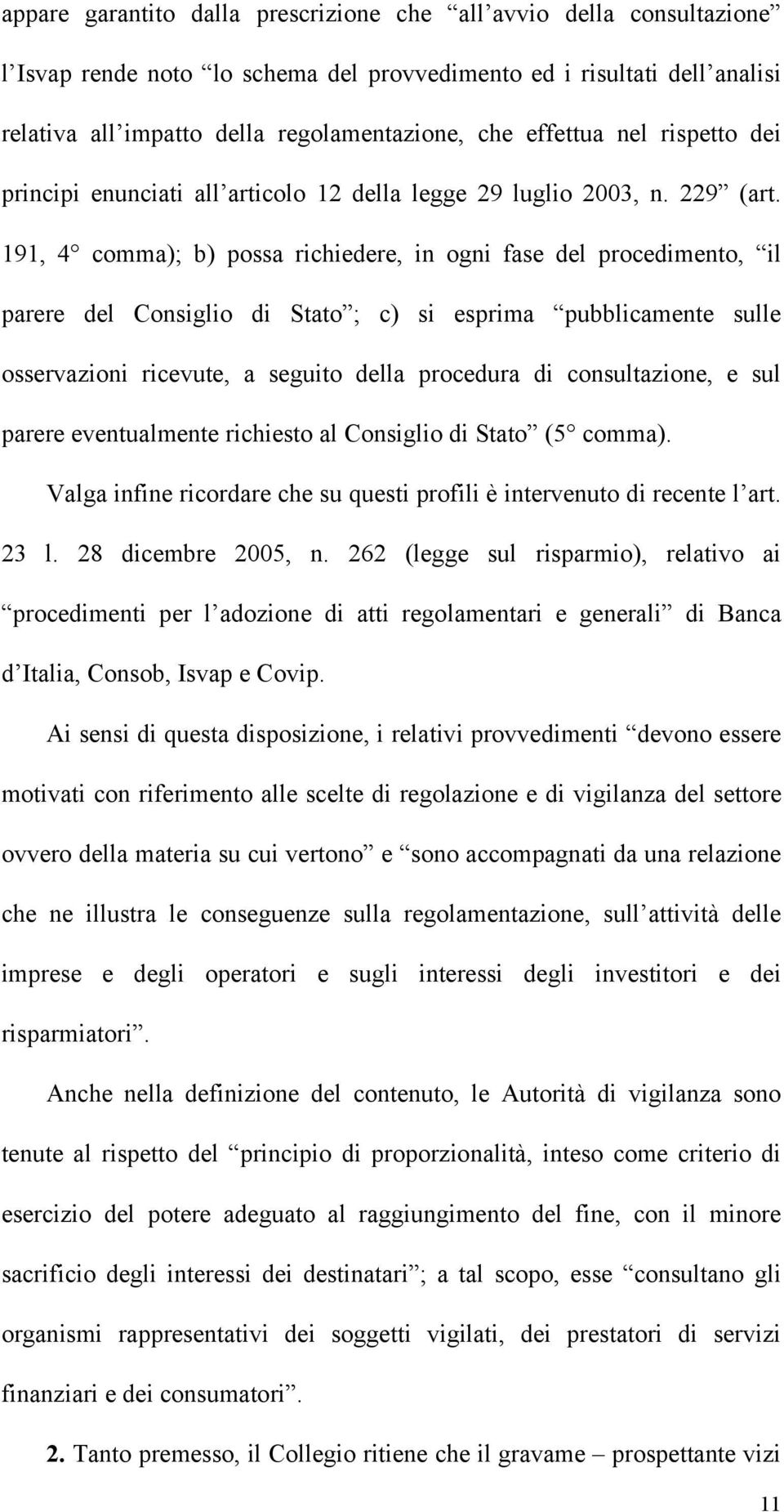 191, 4 comma); b) possa richiedere, in ogni fase del procedimento, il parere del Consiglio di Stato ; c) si esprima pubblicamente sulle osservazioni ricevute, a seguito della procedura di