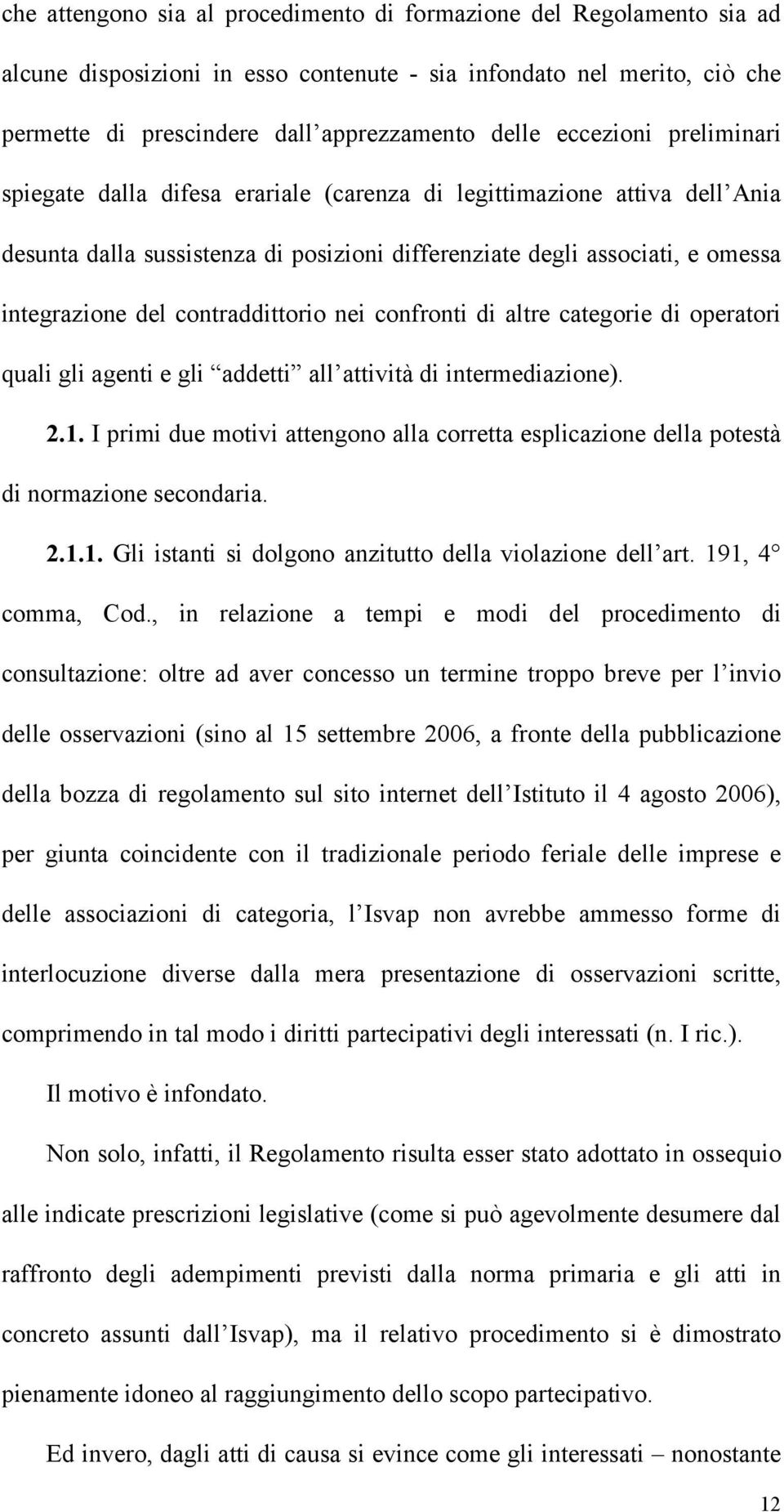 contraddittorio nei confronti di altre categorie di operatori quali gli agenti e gli addetti all attività di intermediazione). 2.1.