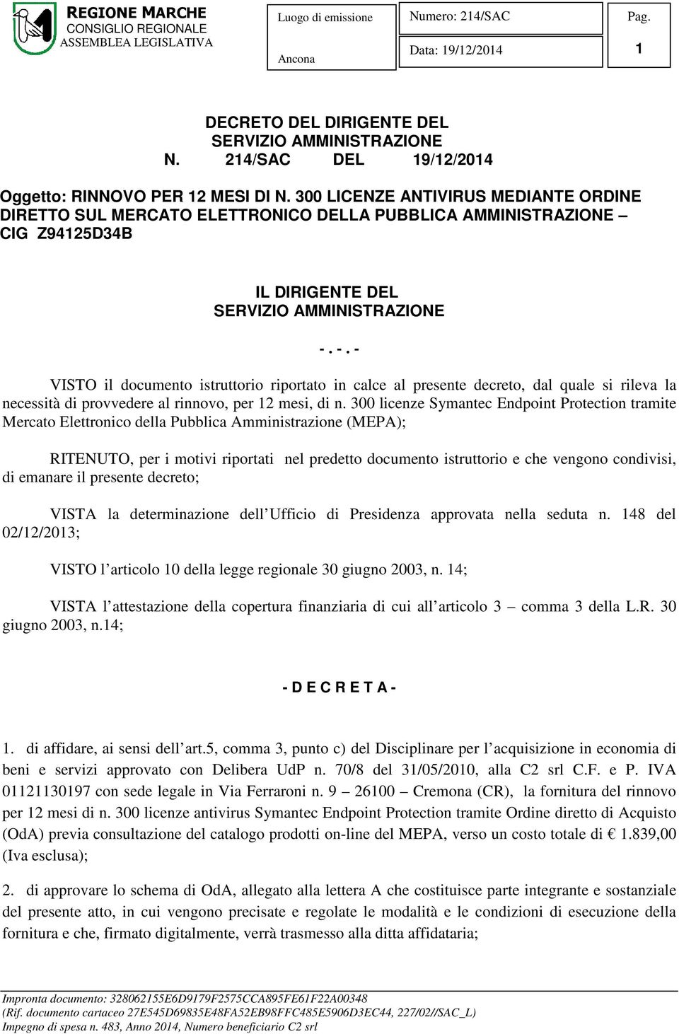 -. - VISTO il documento istruttorio riportato in calce al presente decreto, dal quale si rileva la necessità di provvedere al rinnovo, per 12 mesi, di n.