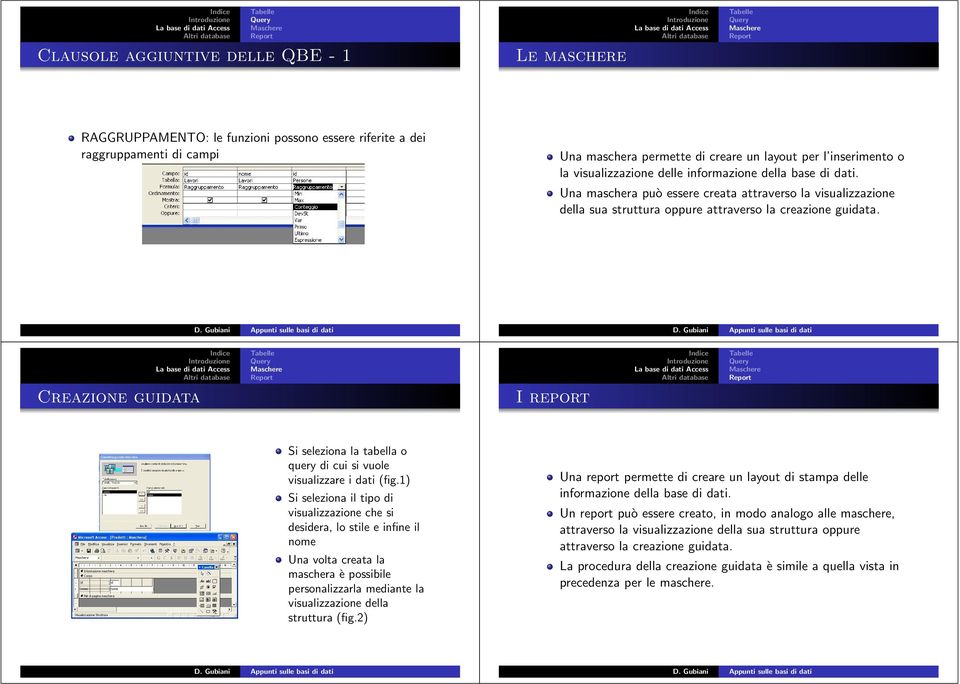 Creazione guidata I report Si seleziona la tabella o query di cui si vuole visualizzare i dati (fig.