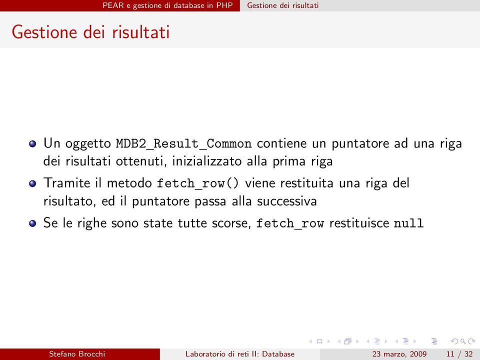 fetch row() viene restituita una riga del risultato, ed il puntatore passa alla successiva Se le righe sono