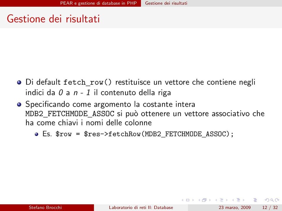 la costante intera MDB2 FETCHMODE ASSOC si può ottenere un vettore associativo che ha come chiavi i nomi delle