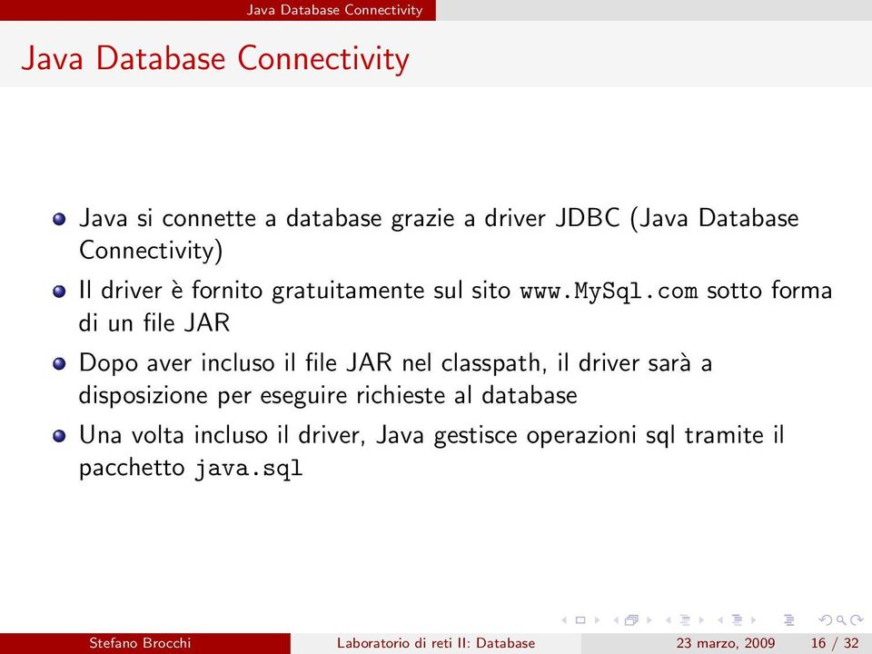 com sotto forma di un file JAR Dopo aver incluso il file JAR nel classpath, il driver sarà a disposizione per eseguire