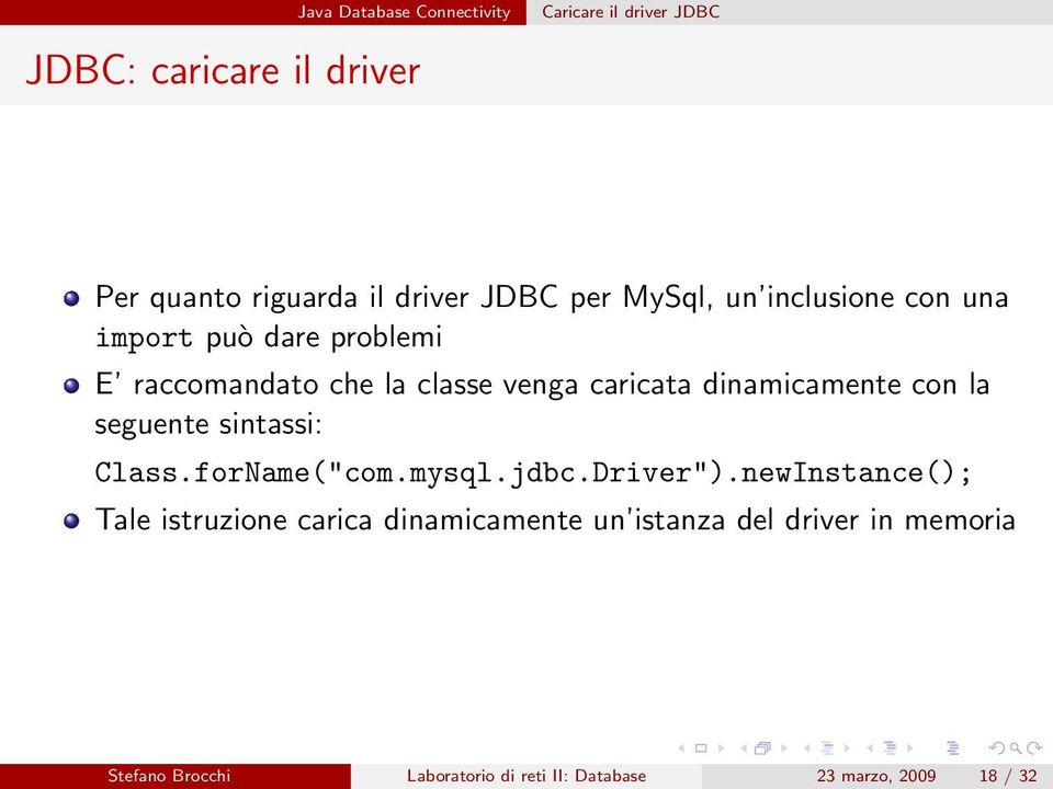 dinamicamente con la seguente sintassi: Class.forName("com.mysql.jdbc.Driver").