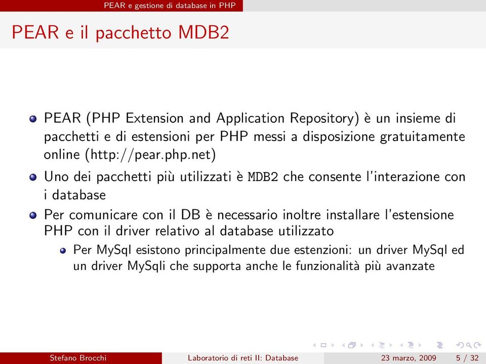 net) Uno dei pacchetti più utilizzati è MDB2 che consente l interazione con i database Per comunicare con il DB è necessario inoltre installare l estensione