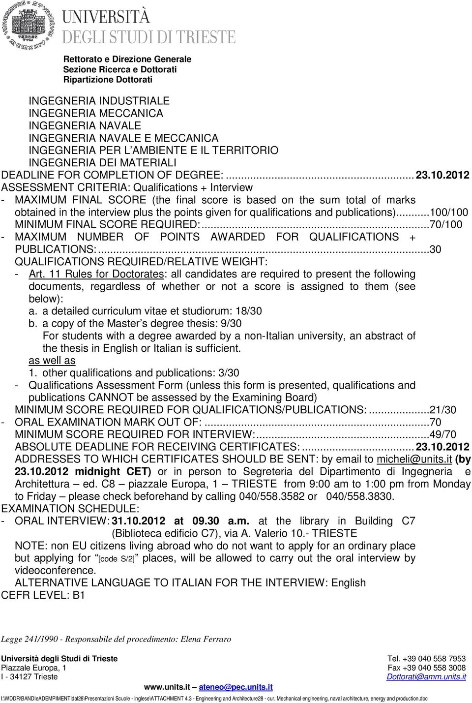 and publications)...100/100 MINIMUM FINAL SCORE REQUIRED:...70/100 - MAXIMUM NUMBER OF POINTS AWARDED FOR QUALIFICATIONS + PUBLICATIONS:...30 QUALIFICATIONS REQUIRED/RELATIVE WEIGHT: - Art.