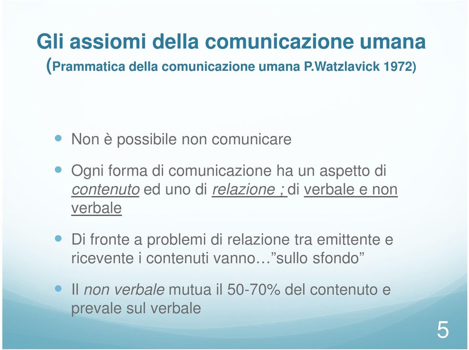 contenuto ed uno di relazione ; di verbale e non verbale Di fronte a problemi di relazione tra