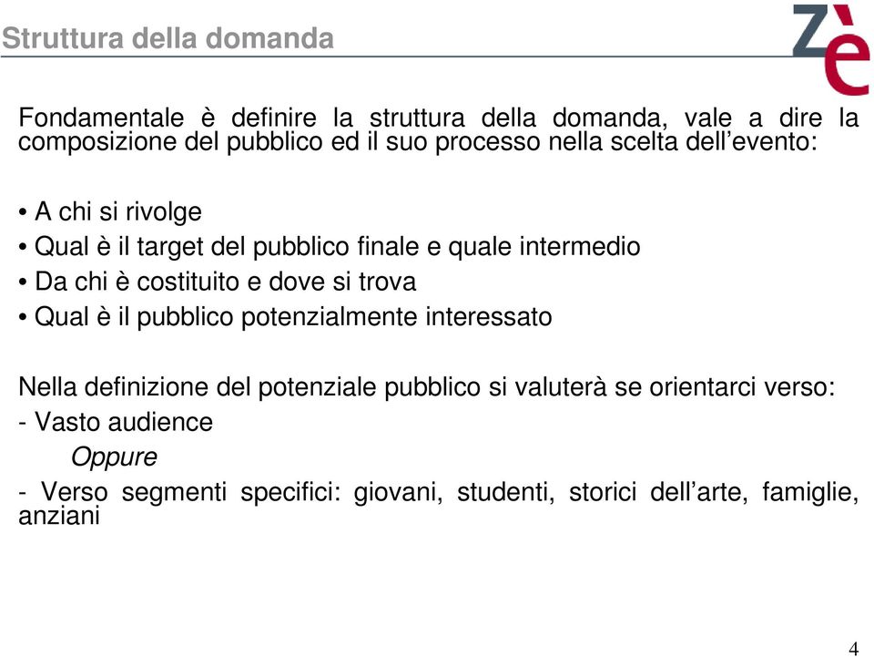 costituito e dove si trova Qual è il pubblico potenzialmente interessato Nella definizione del potenziale pubblico si