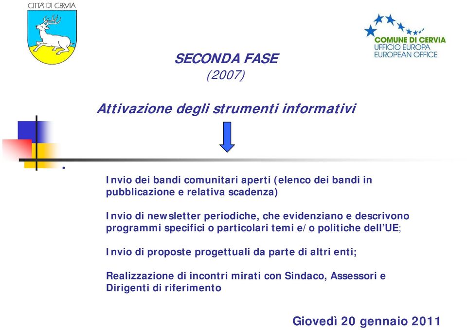 descrivono programmi specifici o particolari temi e/o politiche dell UE; Invio di proposte progettuali