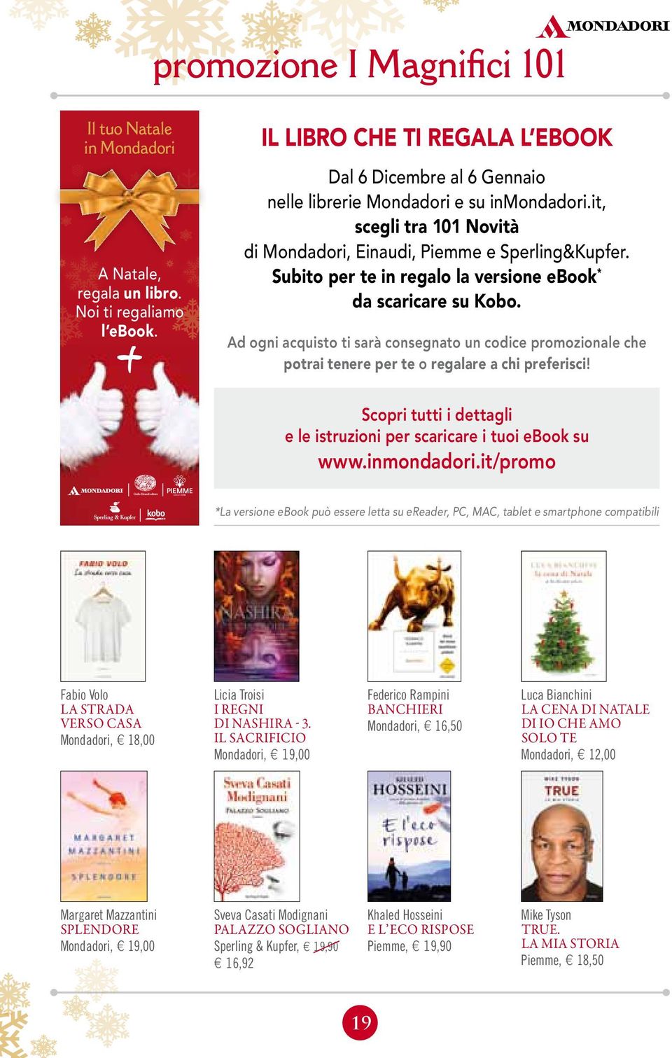 Ad ogni acquisto ti sarà consegnato un codice promozionale che potrai tenere per te o regalare a chi preferisci! Scopri tutti i dettagli e le istruzioni per scaricare i tuoi ebook su www.inmondadori.