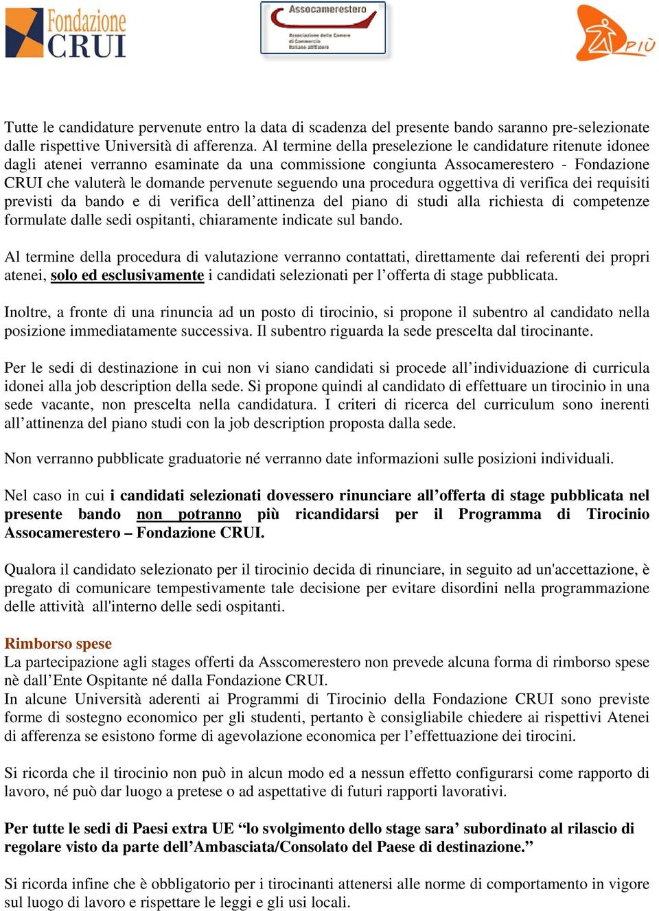 una procedura oggettiva di verifica dei requisiti previsti da bando e di verifica dell attinenza del piano di studi alla richiesta di competenze formulate dalle sedi ospitanti, chiaramente indicate