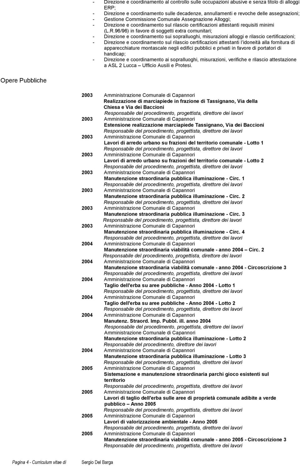 96/96) in favore di soggetti extra comunitari; - Direzione e coordinamento sui sopralluoghi, misurazioni alloggi e rilascio certificazioni; - Direzione e coordinamento sul rilascio certificazioni