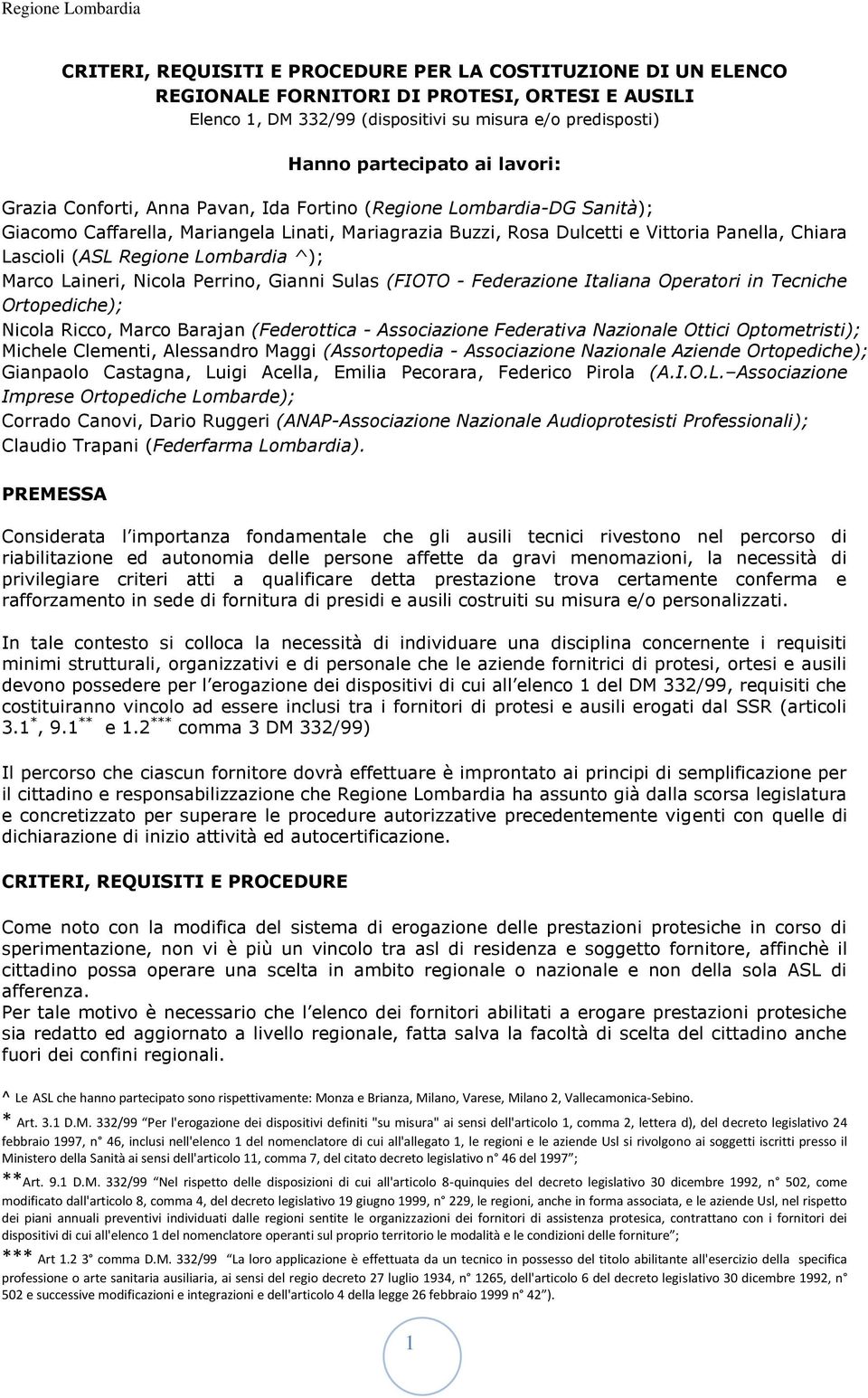 Regione Lombardia ^); Marco Laineri, Nicola Perrino, Gianni Sulas (FIOTO - Federazione Italiana Operatori in Tecniche Ortopediche); Nicola Ricco, Marco Barajan (Federottica - Associazione Federativa