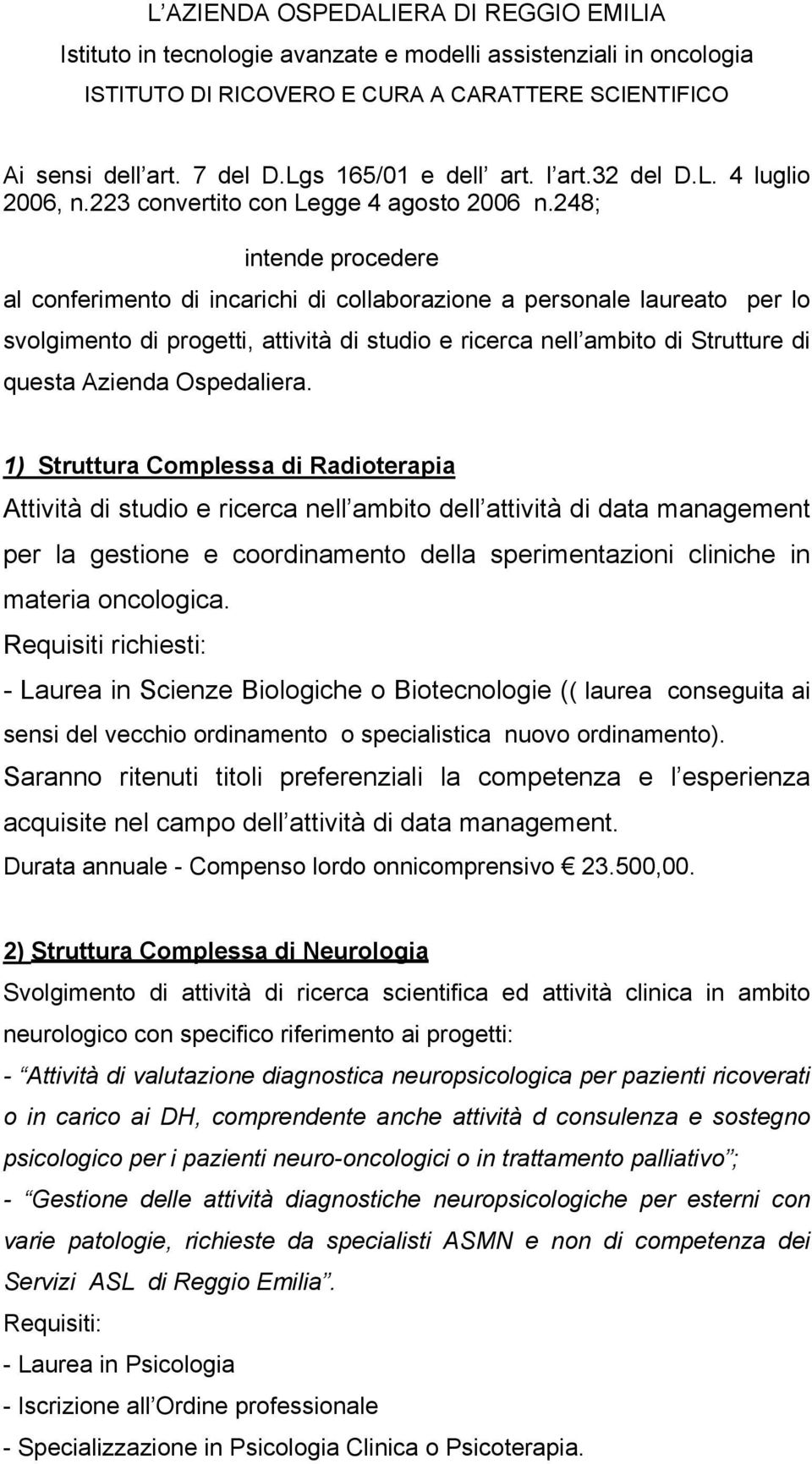 248; intende procedere al conferimento di incarichi di collaborazione a personale laureato per lo svolgimento di progetti, attività di studio e ricerca nell ambito di Strutture di questa Azienda