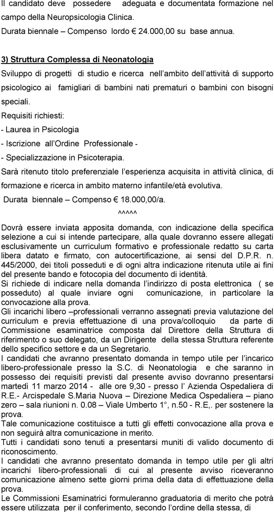 speciali. Requisiti richiesti: - Laurea in Psicologia - Iscrizione all Ordine Professionale - - Specializzazione in Psicoterapia.