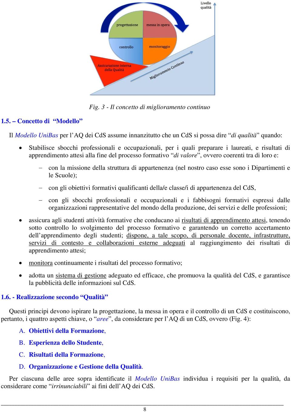 laureati, e risultati di apprendimento attesi alla fine del processo formativo di valore, ovvero coerenti tra di loro e: con la missione della struttura di appartenenza (nel nostro caso esse sono i