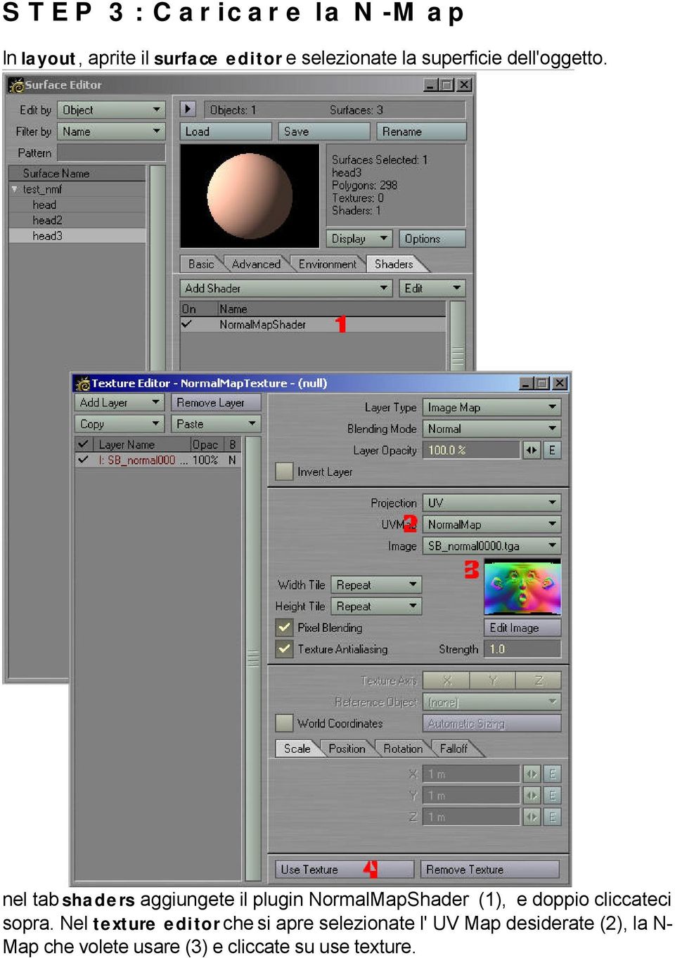 nel tab shaders aggiungete il plugin NormalMapShader (1), e doppio cliccateci