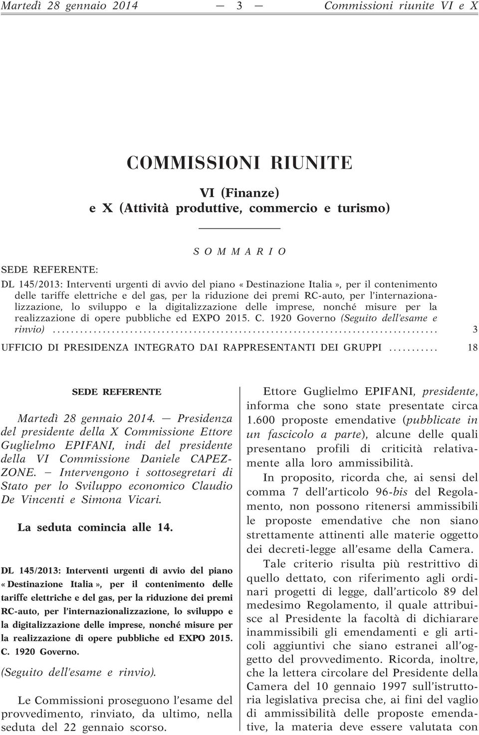 delle imprese, nonché misure per la realizzazione di opere pubbliche ed EXPO 2015. C. 1920 Governo (Seguito dell esame e rinvio)... 3 UFFICIO DI PRESIDENZA INTEGRATO DAI RAPPRESENTANTI DEI GRUPPI.