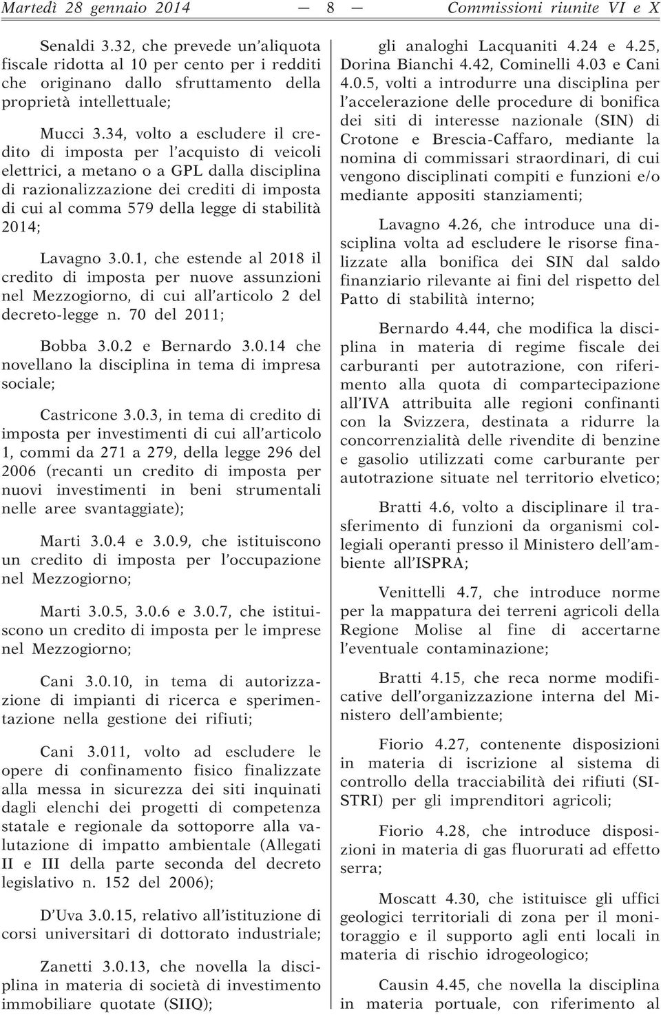 34, volto a escludere il credito di imposta per l acquisto di veicoli elettrici, a metano o a GPL dalla disciplina di razionalizzazione dei crediti di imposta di cui al comma 579 della legge di