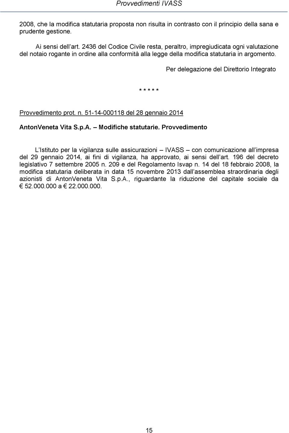 Per delegazione del Direttorio Integrato * * * * * Provvedimento prot. n. 51-14-000118 del 28 gennaio 2014 AntonVeneta Vita S.p.A. Modifiche statutarie.