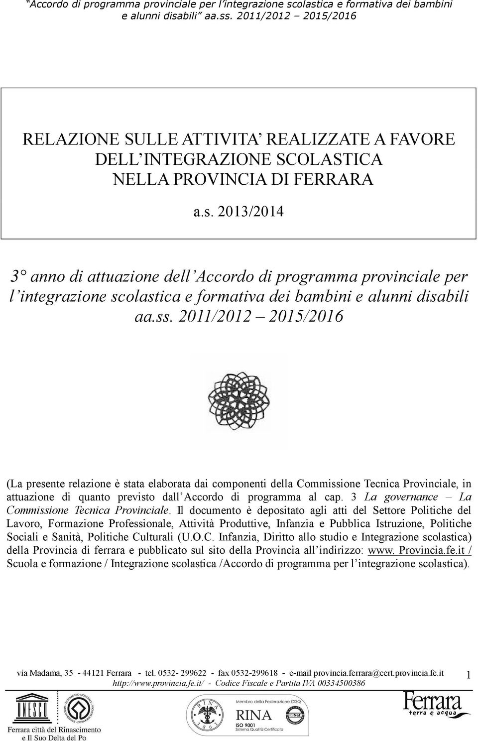 2013/2014 3 anno di attuazione dell  2011/2012 2015/2016 (La presente relazione è stata elaborata dai componenti della Commissione Tecnica Provinciale, in attuazione di quanto previsto dall Accordo