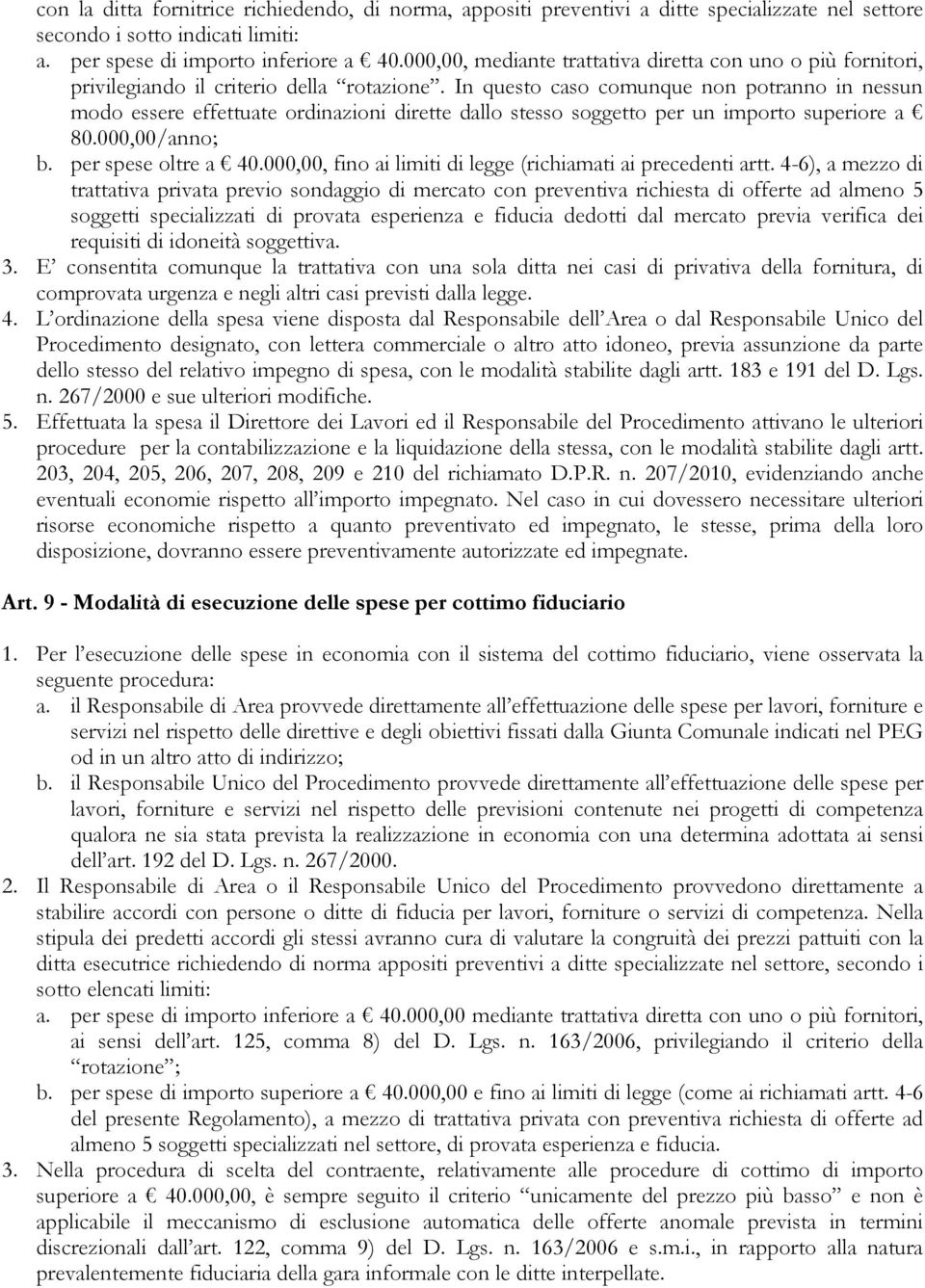 In questo caso comunque non potranno in nessun modo essere effettuate ordinazioni dirette dallo stesso soggetto per un importo superiore a 80.000,00/anno; b. per spese oltre a 40.