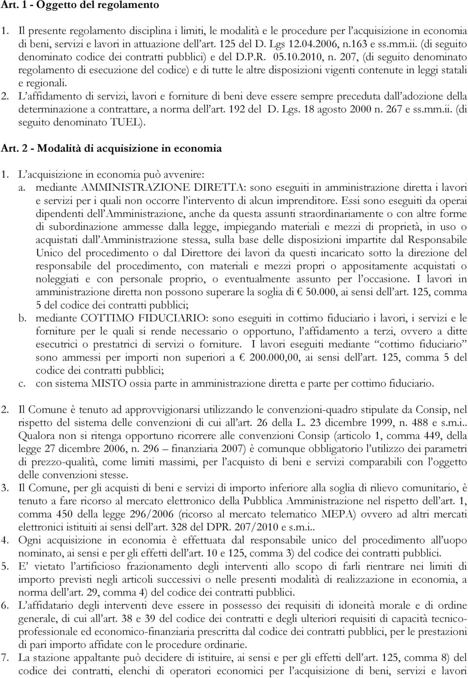 207, (di seguito denominato regolamento di esecuzione del codice) e di tutte le altre disposizioni vigenti contenute in leggi statali e regionali. 2.