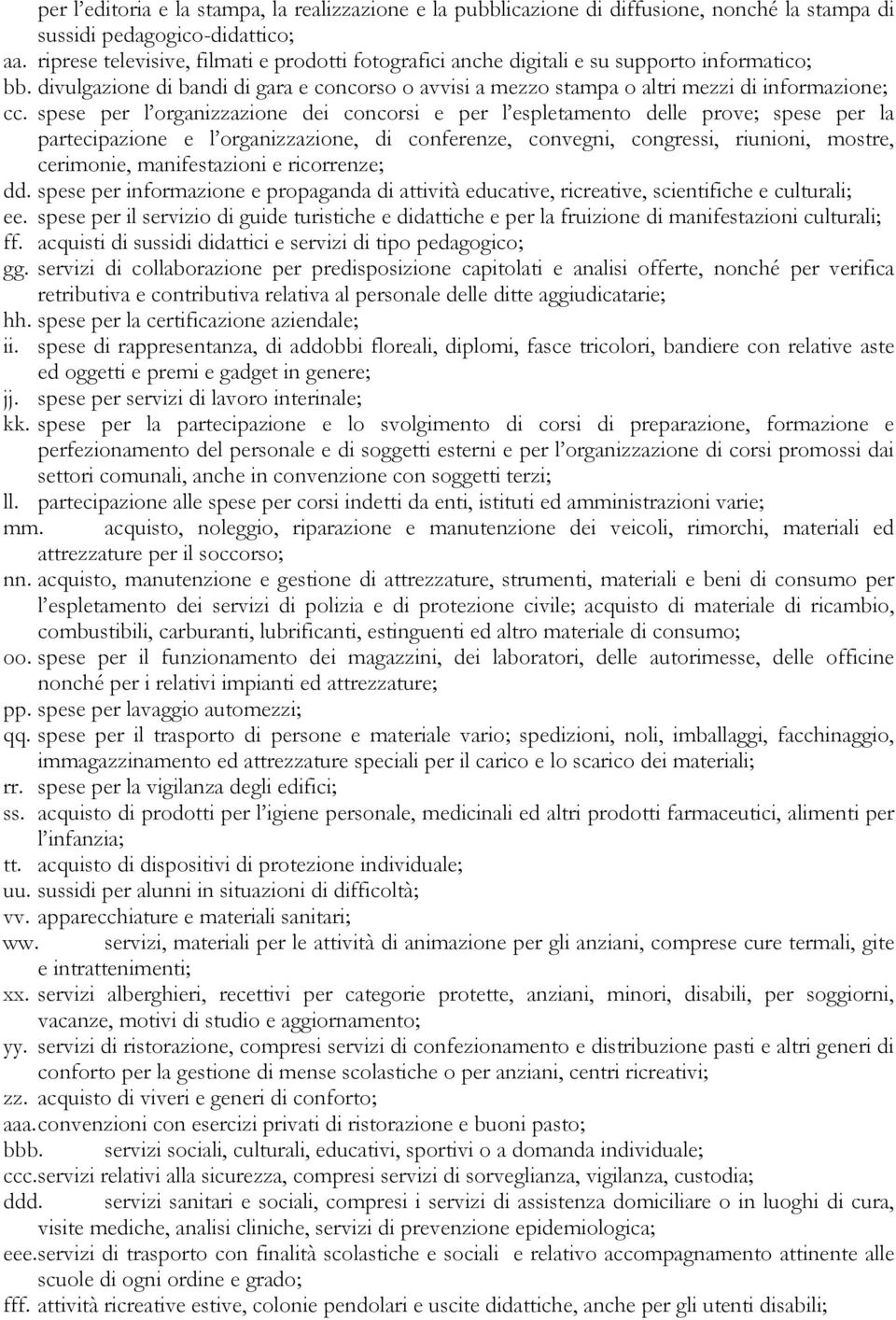 spese per l organizzazione dei concorsi e per l espletamento delle prove; spese per la partecipazione e l organizzazione, di conferenze, convegni, congressi, riunioni, mostre, cerimonie,