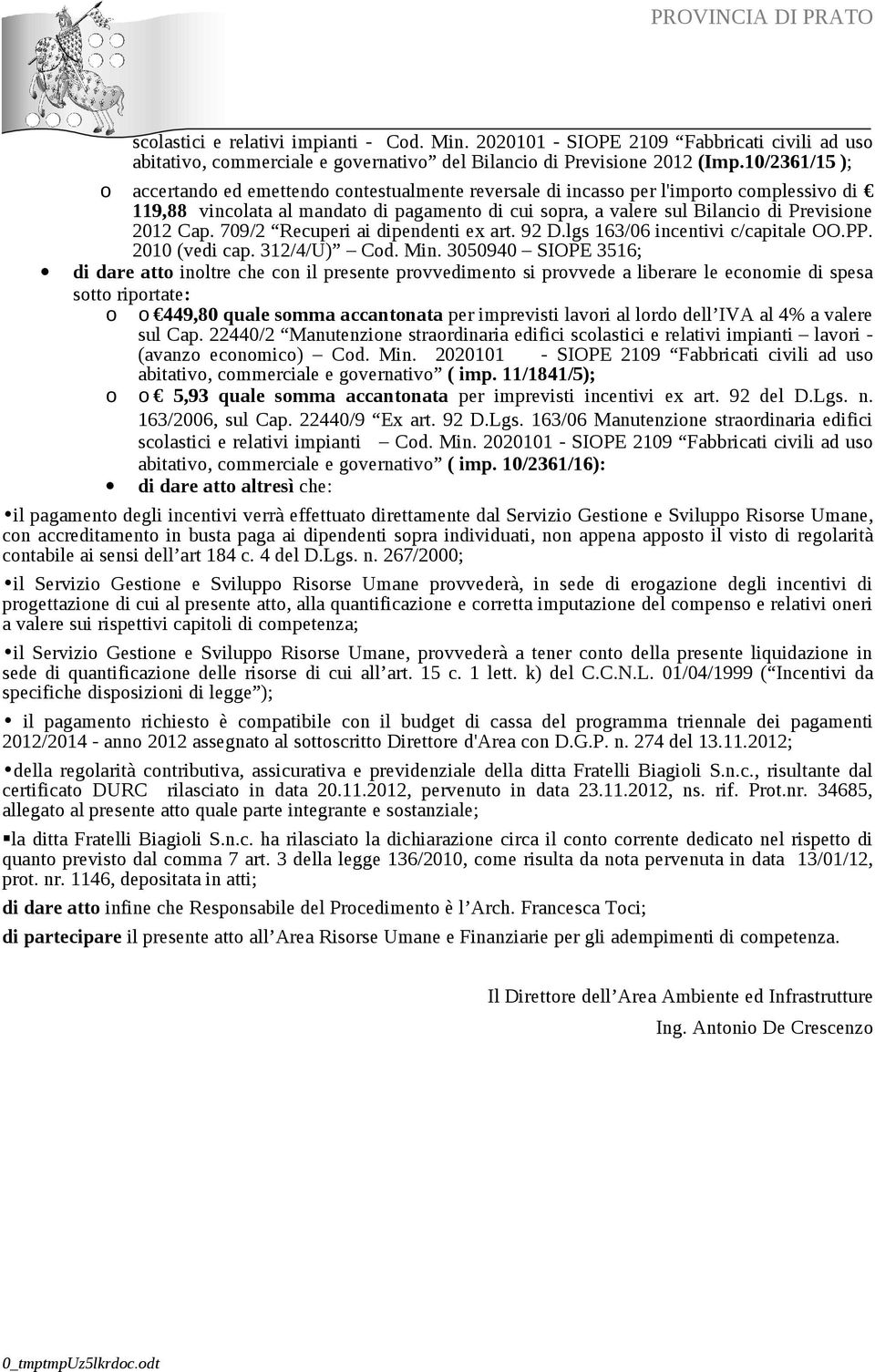 2012 Cap. 709/2 Recuperi ai dipendenti ex art. 92 D.lgs 163/06 incentivi c/capitale OO.PP. 2010 (vedi cap. 312/4/U) Cod. Min.
