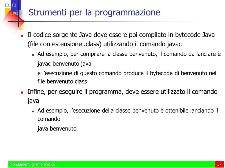 benvenuto.java e l esecuzione di questo comando produce il bytecode di benvenuto nel file benvenuto.