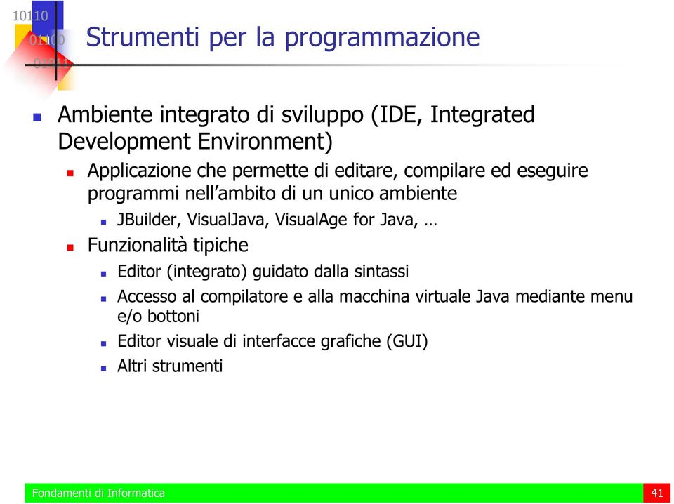 for Java, Funzionalità tipiche Editor (integrato) guidato dalla sintassi Accesso al compilatore e alla