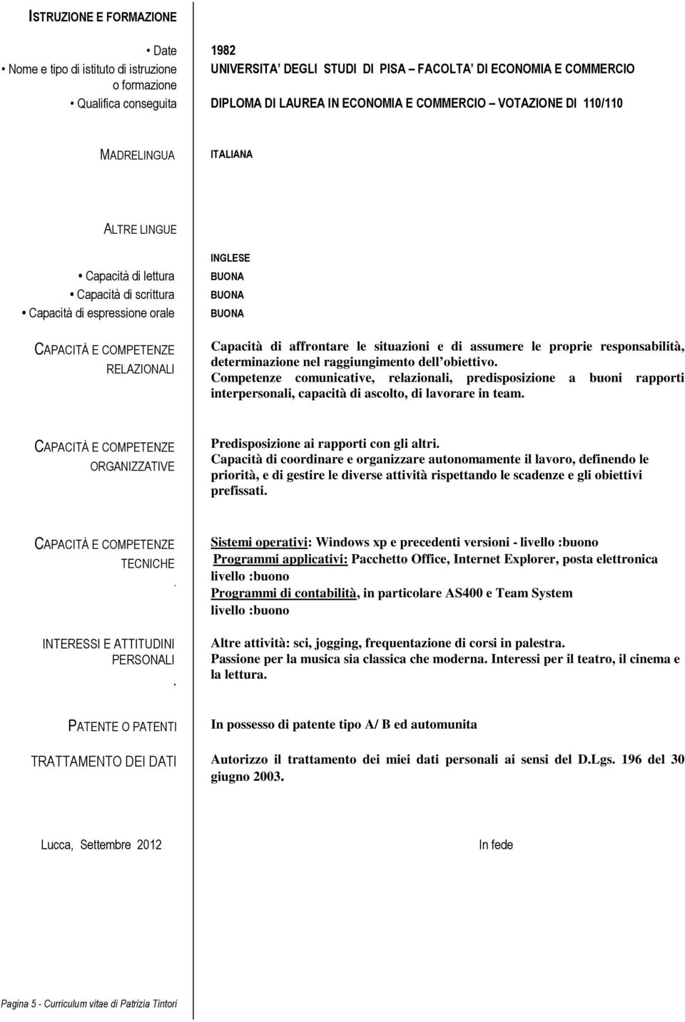 di assumere le proprie responsabilità, determinazione nel raggiungimento dell obiettivo.