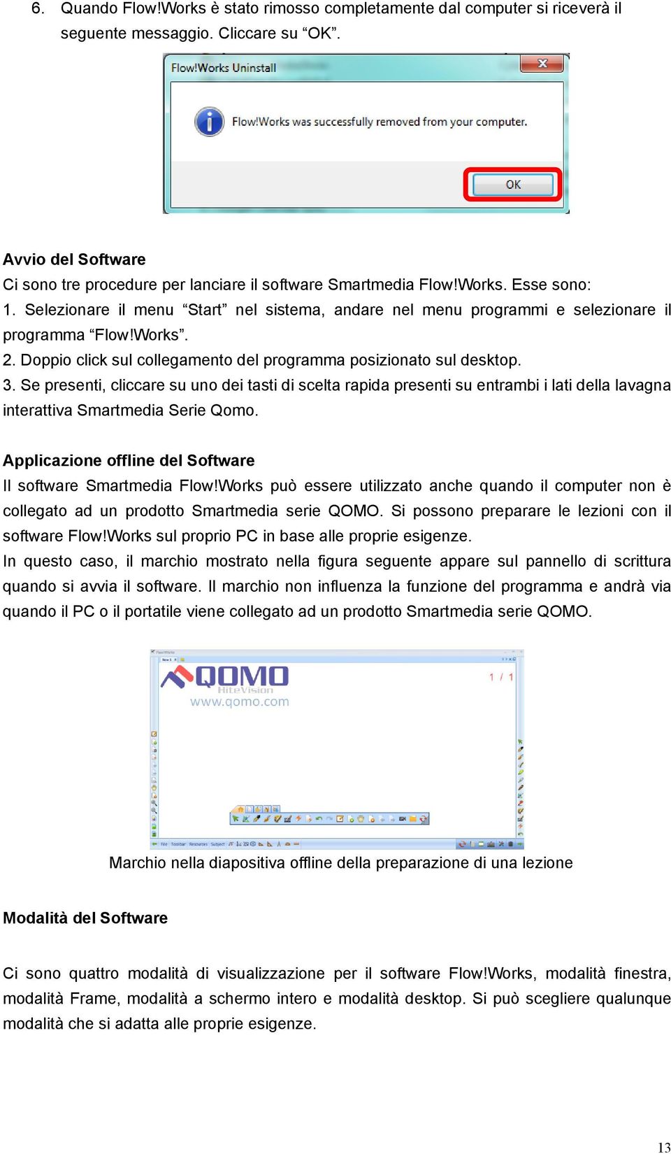 Se presenti, cliccare su uno dei tasti di scelta rapida presenti su entrambi i lati della lavagna interattiva Smartmedia Serie Qomo. Applicazione offline del Software Il software Smartmedia Flow!