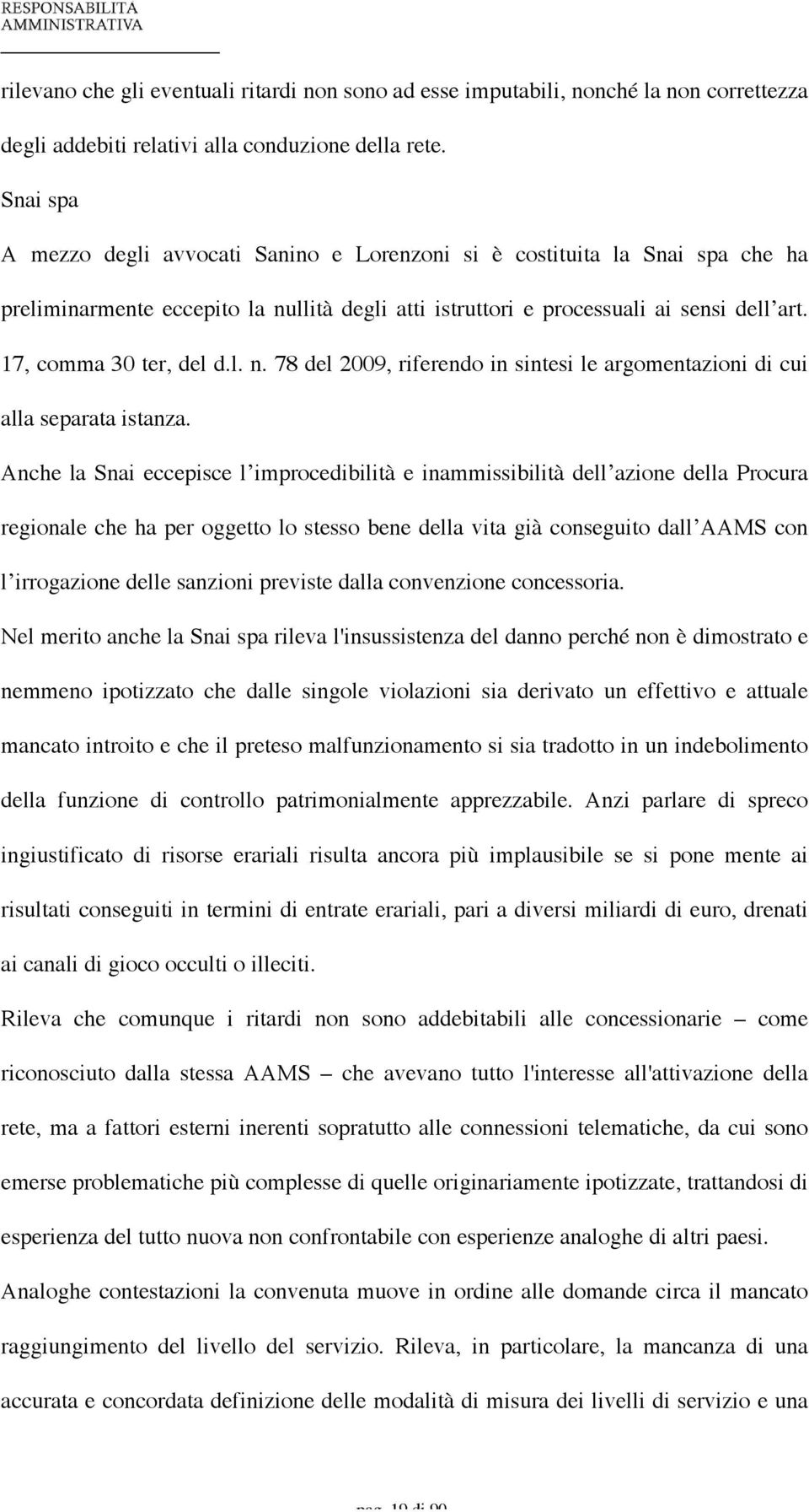 17, comma 30 ter, del d.l. n. 78 del 2009, riferendo in sintesi le argomentazioni di cui alla separata istanza.