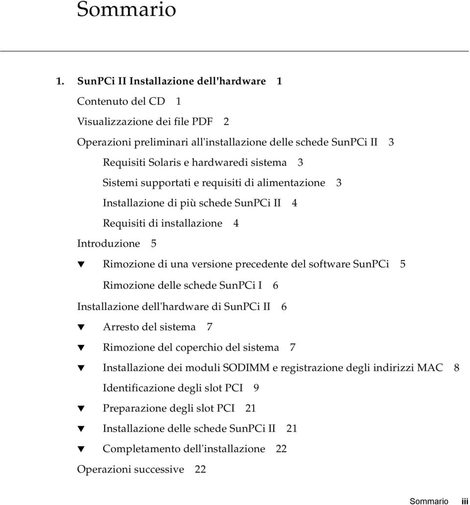 Sistemi supportati e requisiti di alimentazione 3 Installazione di più schede SunPCi II 4 Requisiti di installazione 4 Introduzione 5 Rimozione di una versione precedente del software SunPCi 5