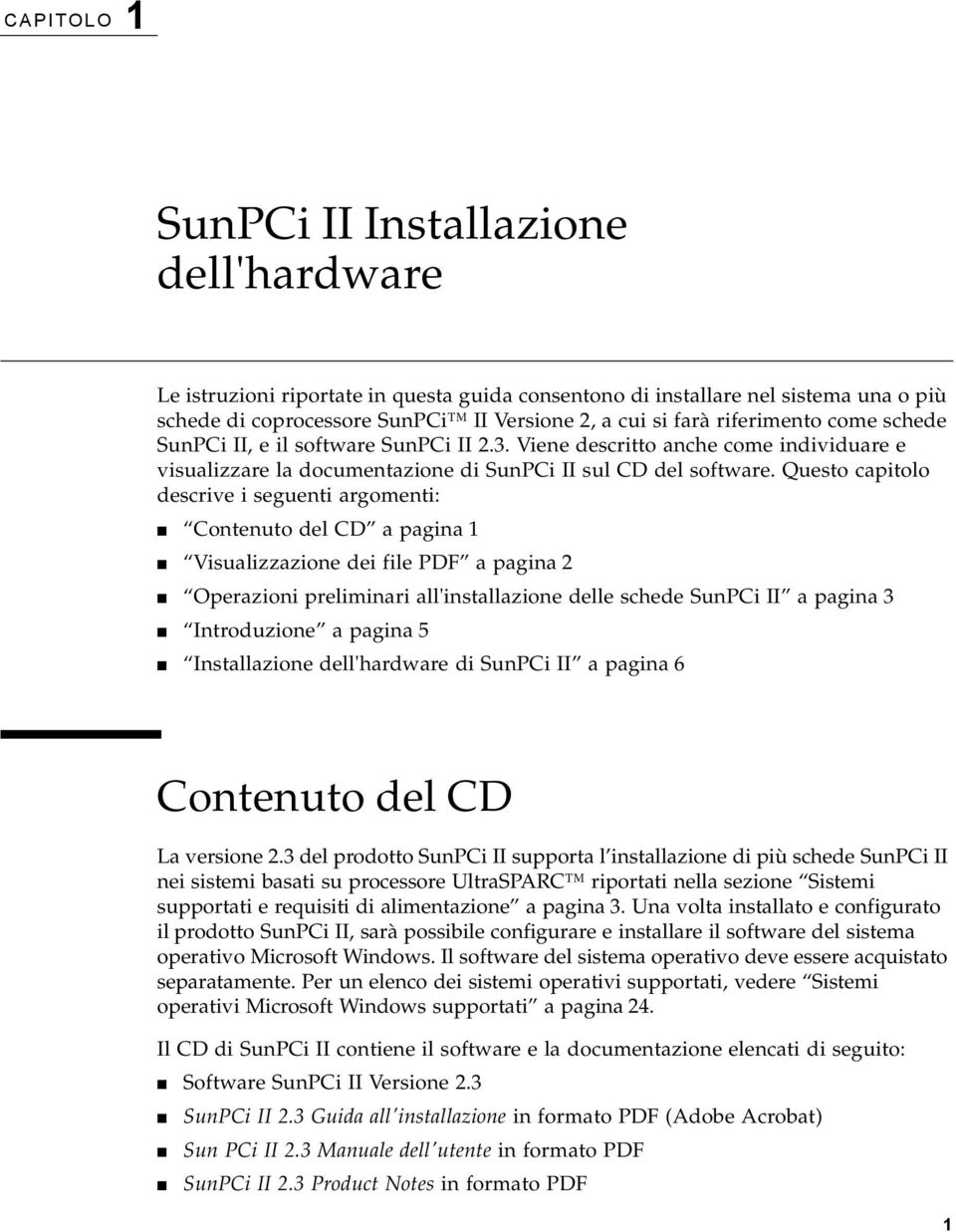 Questo capitolo descrive i seguenti argomenti: Contenuto del CD a pagina 1 Visualizzazione dei file PDF a pagina 2 Operazioni preliminari all'installazione delle schede SunPCi II a pagina 3