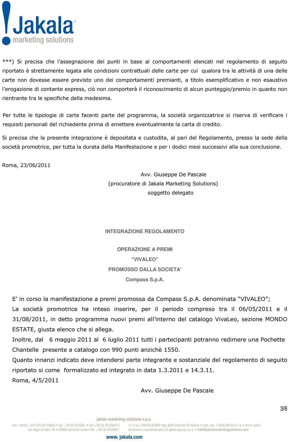 riconoscimento di alcun punteggio/premio in quanto non rientrante tra le specifiche della medesima.