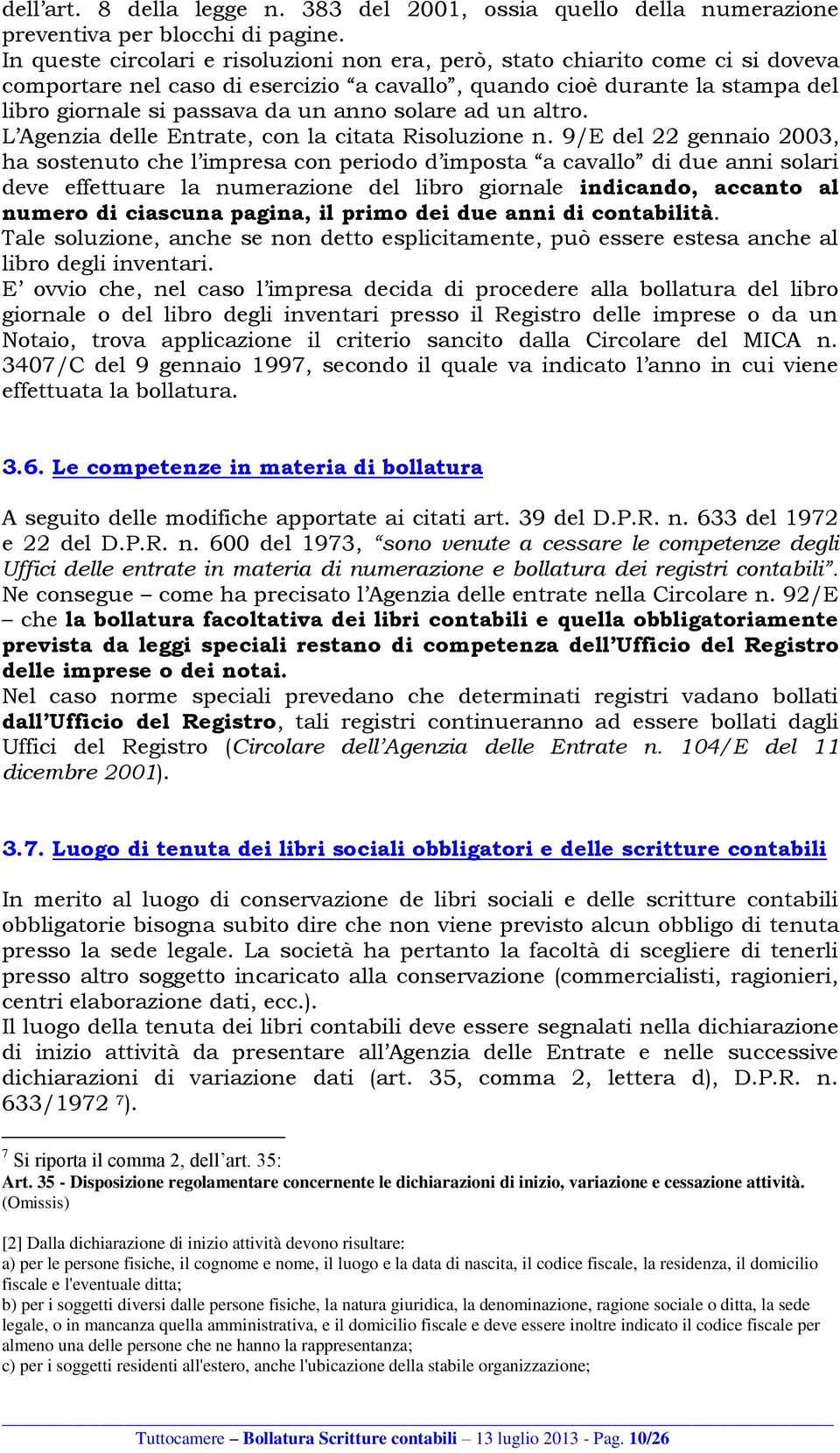 solare ad un altro. L Agenzia delle Entrate, con la citata Risoluzione n.