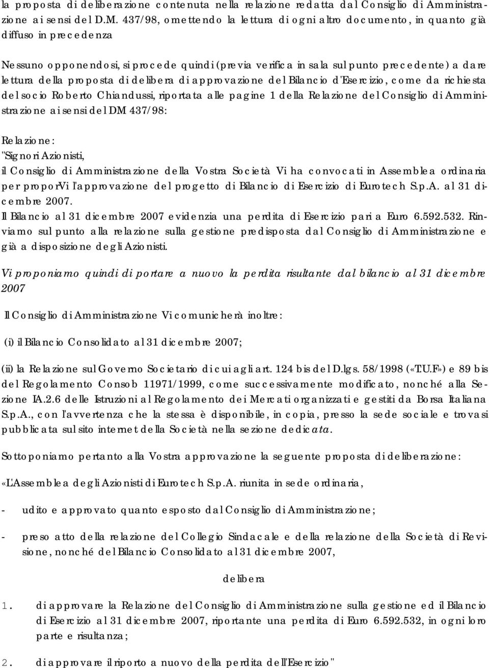 proposta di delibera di approvazione del Bilancio d'esercizio, come da richiesta del socio Roberto Chiandussi, riportata alle pagine 1 della Relazione del Consiglio di Amministrazione ai sensi del DM