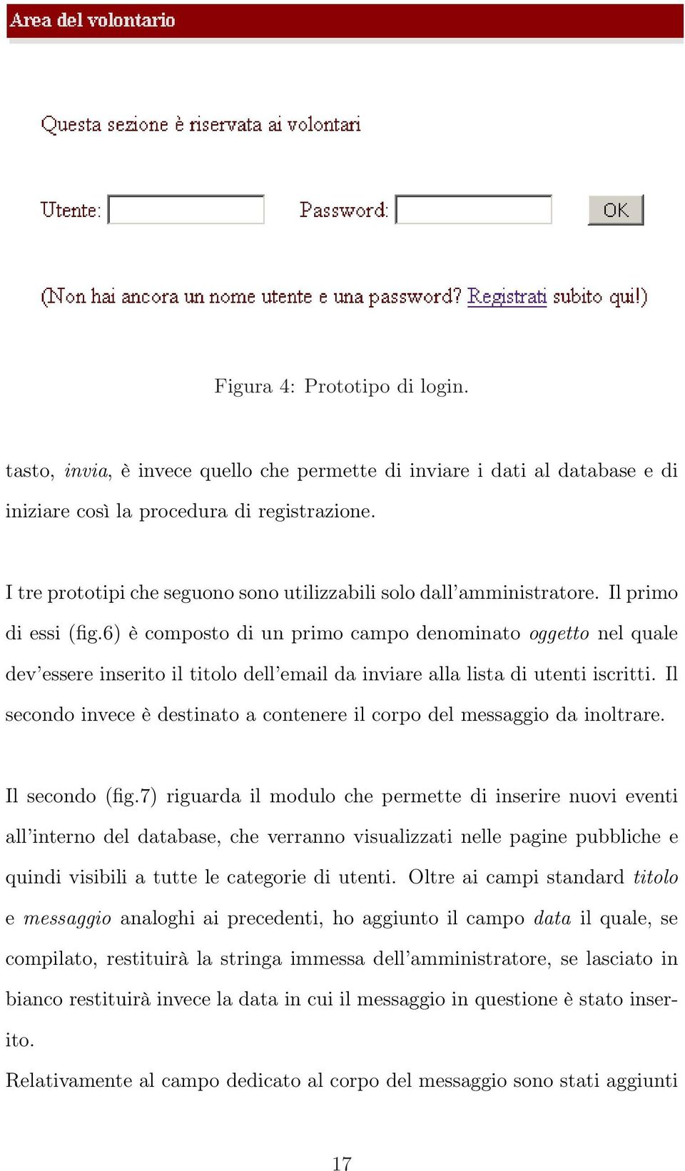 6) è composto di un primo campo denominato oggetto nel quale dev essere inserito il titolo dell email da inviare alla lista di utenti iscritti.