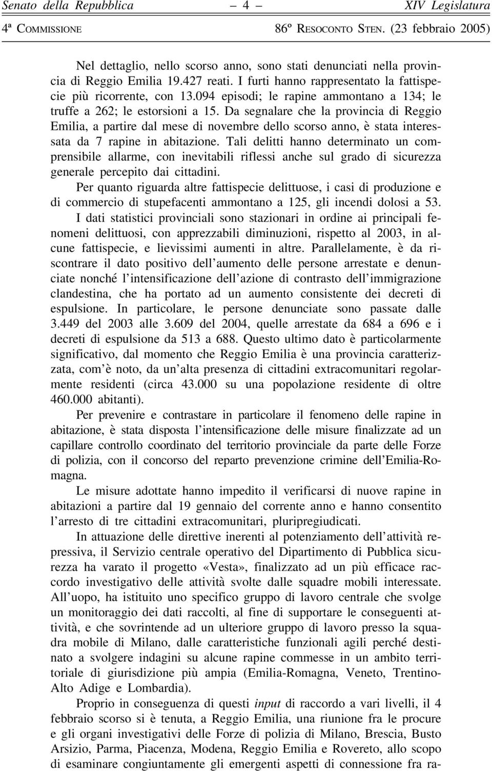 Da segnalare che la provincia di Reggio Emilia, a partire dal mese di novembre dello scorso anno, è stata interessata da 7 rapine in abitazione.