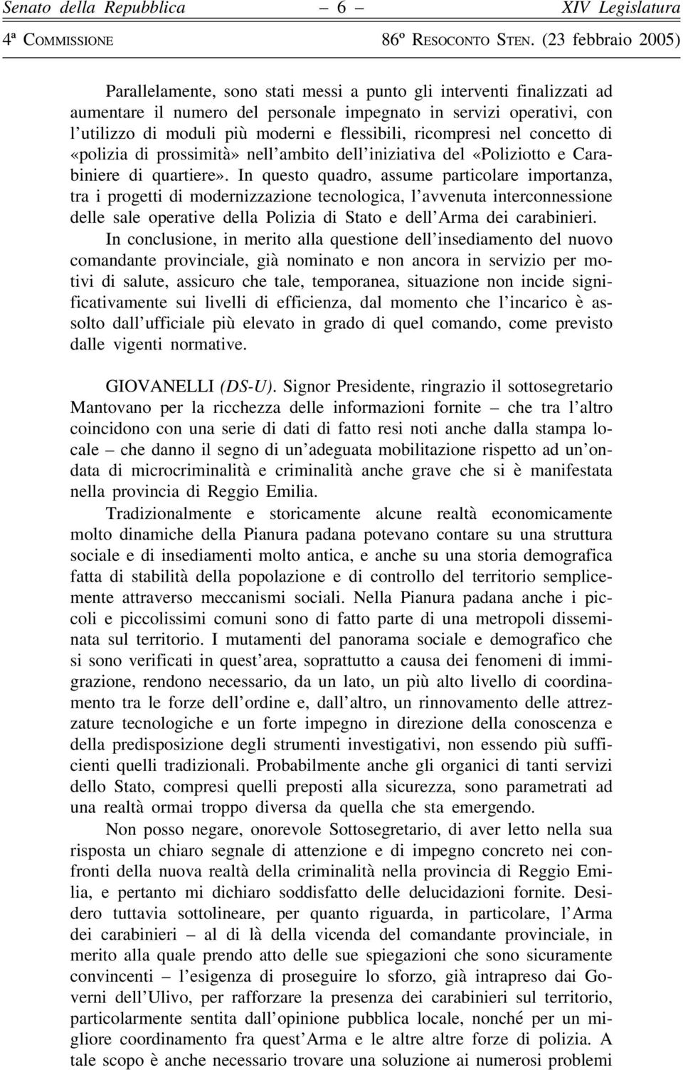 In questo quadro, assume particolare importanza, tra i progetti di modernizzazione tecnologica, l avvenuta interconnessione delle sale operative della Polizia di Stato e dell Arma dei carabinieri.