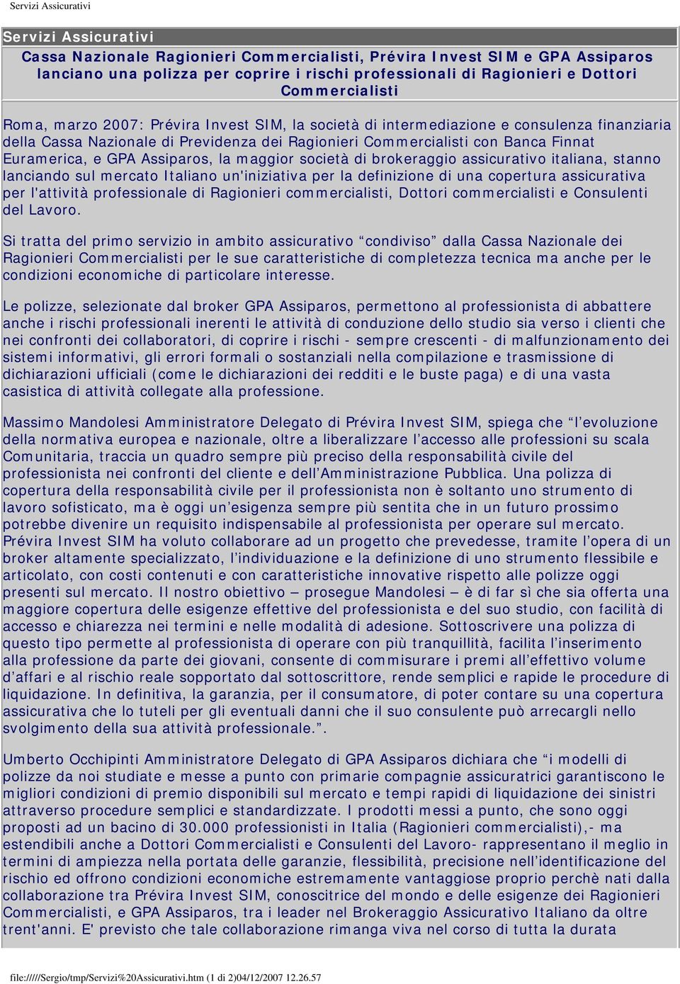 Euramerica, e GPA Assiparos, la maggior società di brokeraggio assicurativo italiana, stanno lanciando sul mercato Italiano un'iniziativa per la definizione di una copertura assicurativa per