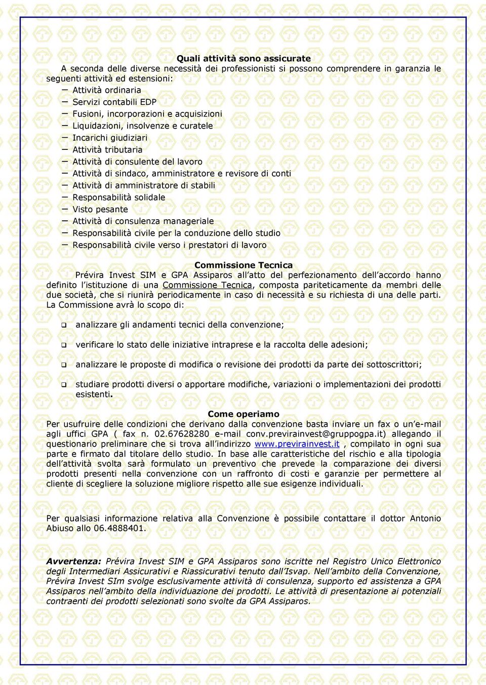 conti Attività di amministratore di stabili Responsabilità solidale Visto pesante Attività di consulenza manageriale Responsabilità civile per la conduzione dello studio Responsabilità civile verso i